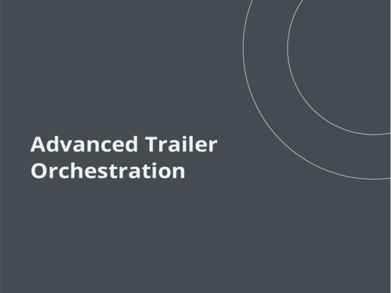 Advanced Trailer Orchestration
